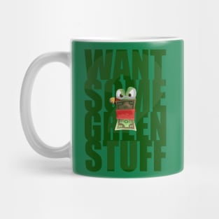 Want Some Green Stuff? Mug